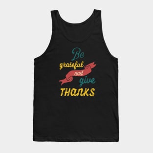 Be grateful and give thanks Tank Top